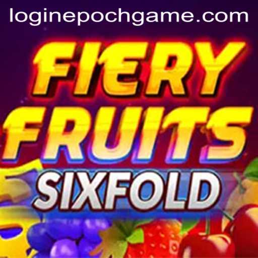 Delve into FieryFruitsSixFold: A Thrilling Epoch Game Experience
