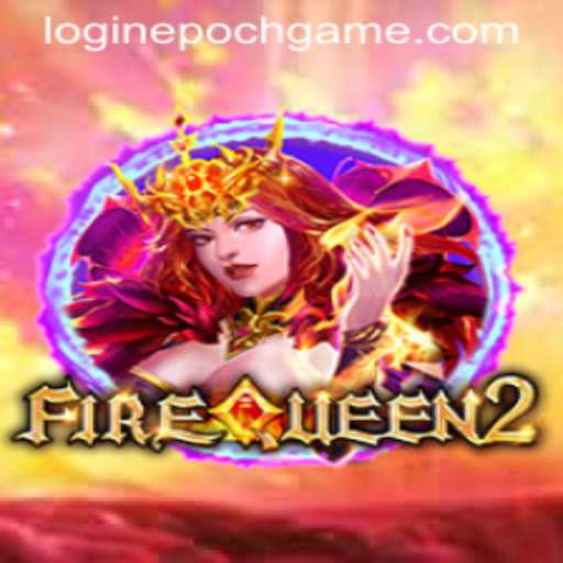 Explore the Enchanting World of FireQueen2 and Master the Art of Epoch Game Login