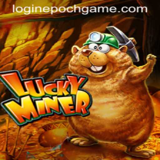 Exploring the Thrilling World of LuckyMiner: A New Era of Epoch Game Login